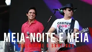 Meia Noite e Meia - Guilherme e Santiago - Villa Mix Goiânia 2015 ( Ao Vivo )