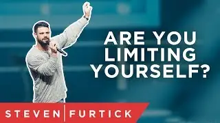 Are You Limiting Yourself? | Pastor Steven Furtick