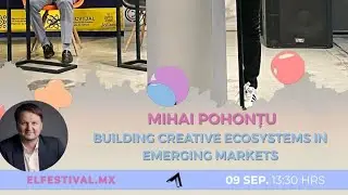 Mihai Pohonțu - Building Creative Ecosystems In Emerging Markets