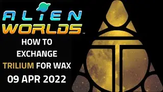 Alien Worlds Tutorial - How to exchange Trilium (TLM) for WAX using Alcor DEX - 08 Apr 2022, 08/4/22