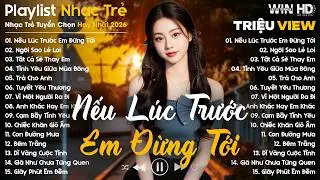 Nếu Lúc Trước Em Đừng Tới, Ngôi Sao Lẻ loi... - Nhạc Trẻ Ballad Tâm Trạng Hot TikTok TRIỆU VIEW