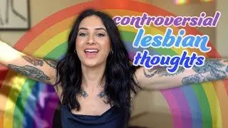Controversial Lesbian Thoughts!