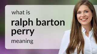 Ralph barton perry | meaning of RALPH BARTON PERRY