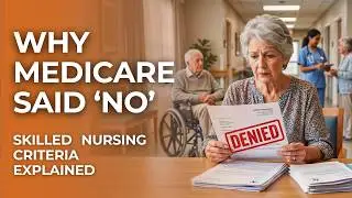 Why Medicare Denied Rehab: What Families Don&rsquo;t Know About Skilled Nursing Criteria
