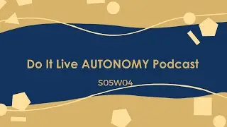 Do It Live! AUTONOMY Podcast S05E04