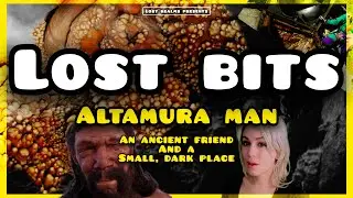 he's been alone down there a long time...// Lost Bits: Altamura Man Edition