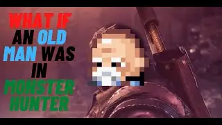 What if an Old Man was in Monster Hunter
