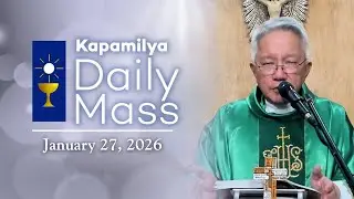 January 27, 2026 | Share His Word without Hesitation | Kapamilya Daily Mass