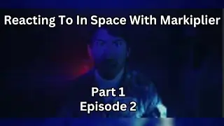 Reacting To In Space With Markiplier Part 1 (Episode 2)