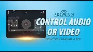 Control Audio or Video That&rsquo;s Playing from Your Control4 App/ Touchscreen - Premium Digital Control