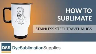 How to Sublimate - Stainless Steel Travel Mugs