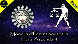 moon in different houses in libra ascendant or tula lagna part 3