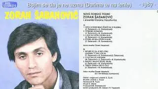 Zoran Sabanovic - Bojim se da je ne uzmu (Darima te na lenle) - (Audio 1987)