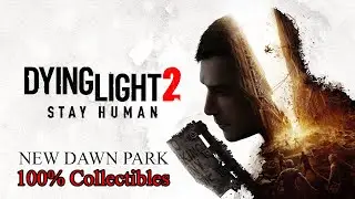 DYING LIGHT 2 - 100% New Dawn Park Collectibles/Sammelobjekte (Easy Guide!)