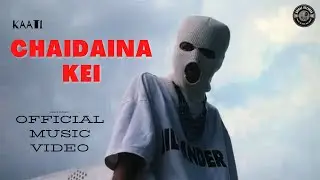 KAATI - CHAIDAINA KEI (OFFICIAL MV)