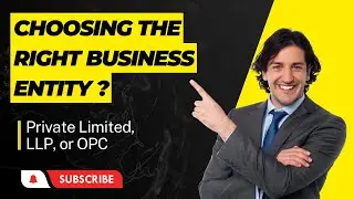 Choosing the Right Business Entity: Private Limited, LLP, or OPC