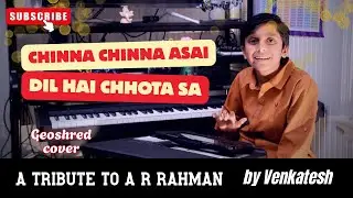 Chinna Chinna Asai/ Dil Hi chhota sa - @GeoShred by Venkatesh Giri S