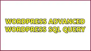 Wordpress: Advanced Wordpress SQL Query