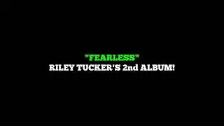 FEARLESS - RILEY TUCKER'S 2ND ALBUM