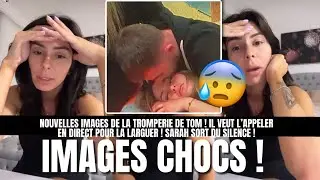 DES IMAGES CHOCS DE LA TROMPERIE DE TOM D&Eacute;VOIL&Eacute;ES 😰 ! SARAH LOPEZ OFFENS&Eacute;E SORT DU SILENCE 💔