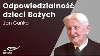 Odpowiedzialność dzieci Bożych - Jan Guńka - KECh Ruptawa