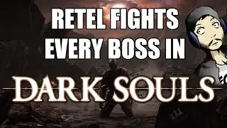 Retel Fights Every Boss in Dark Souls