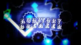 [NEW HARDEST] AUDITORY BREAKER 100% // Geometry Dash