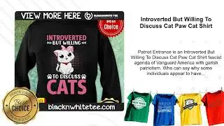 Introverted But Willing To Discuss Cat Paw Cat Shirt