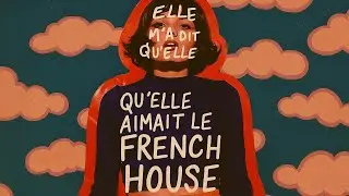 elle m&rsquo;a dit qu&rsquo;elle aimait le french house