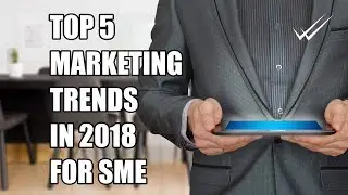 The top five marketing trends for small businesses in 2018