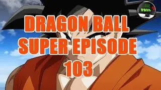 DRAGON BALL SUPER EPISODE 103 PREVIEW [ENG SUB]-//AllPassTV