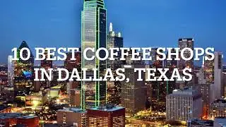 10 Best Coffee Shops in Dallas, Texas