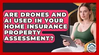 Are Drones And AI Used In Your Home Insurance Property Assessment? - Your Home Insurance Guide