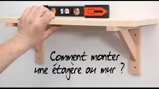 Comment monter une &eacute;tag&egrave;re au mur ?