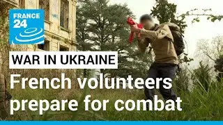 The volunteers training to fight in Ukraine &hellip; or in France &bull; FRANCE 24 English