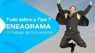 TUDO SOBRE O TIPO 7 - ENEAGRAMA - C&oacute;digo Interno 07