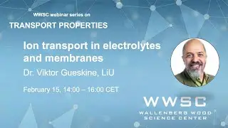 WWSC series on transport properties: Ion transport in electrolytes and membranes,Viktor Gueskine,LiU