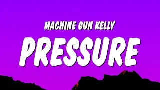 Machine Gun Kelly - PRESSURE (Lyrics)