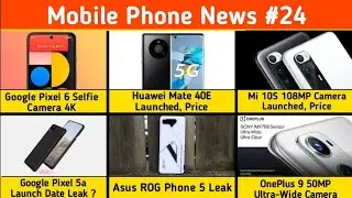 Huawei Mate 40E Launched, Google Pixel 6 Selfie 4K, Asus ROG Phone 5 Leak, Mi 10S Launched, Pixel 5a