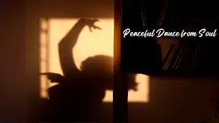 Peaceful Dance from Soul ~ Oscillating World ~ Connecting with Universe