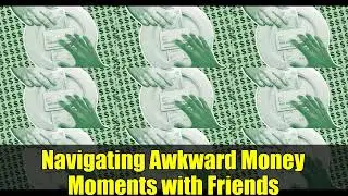 Navigating Awkward Money Moments with Friends