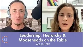 Lisa Gill - Leadership, Hierarchy and Mooseheads on the Table!