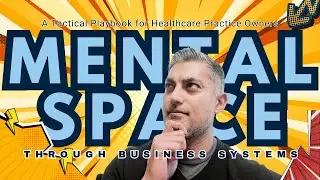 Building Mental Space Through Business Systems | Tactical Strategies for Healthcare Practice Owners