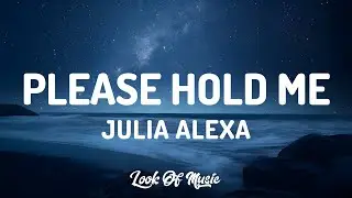 Julia Alexa - please hold me (Lyrics)