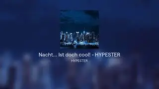 Nacht... Ist doch cool! - HYPESTER