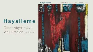 Taner Akyol & Anıl Eraslan - Doğa&ccedil;lama 6 (improvisation 6)