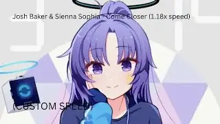 Josh Baker & Sienna Sophia - Come Closer (1.18x speed)