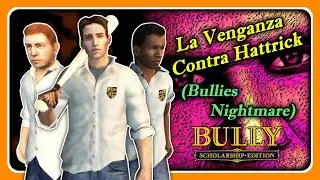 La Venganza Contra Hattrick (Mod: Bullies Nightmare) - BULLY: SE