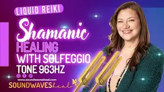 Liquid Reiki Shamanic Healing with 963 Hz Solfeggio Tuning Fork | Rachel Chamness