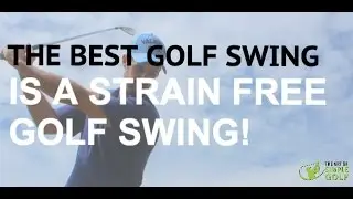 The Best Golf Swing Is A Strain Free Golf Swing!
